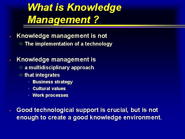 What is Knowledge Management ? § Knowledge management is not ð The implementation of What is Knowledge Management ? § Knowledge management is not ð The implementation of