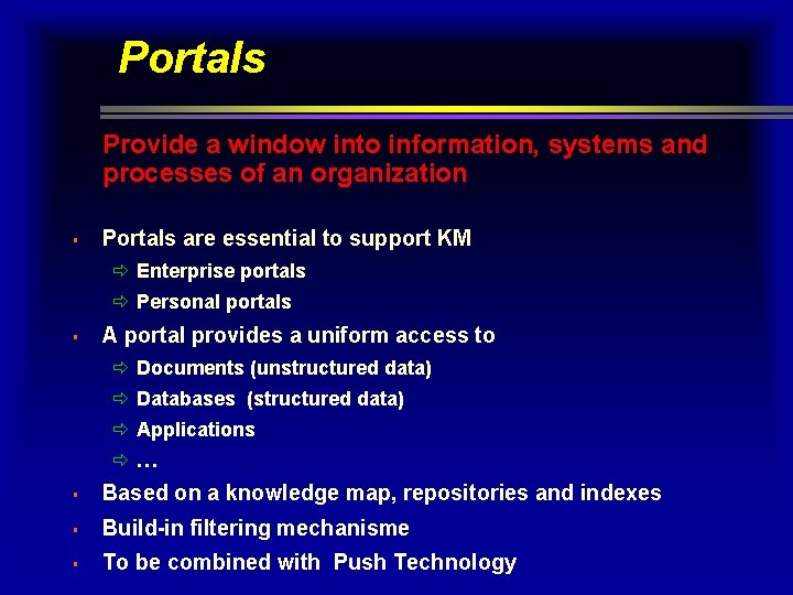 Portals Provide a window into information, systems and processes of an organization § Portals Portals Provide a window into information, systems and processes of an organization § Portals