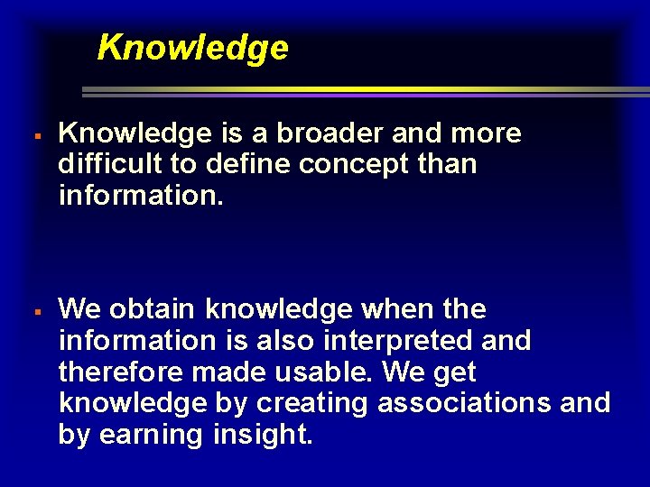 Knowledge § § Knowledge is a broader and more difficult to define concept than Knowledge § § Knowledge is a broader and more difficult to define concept than