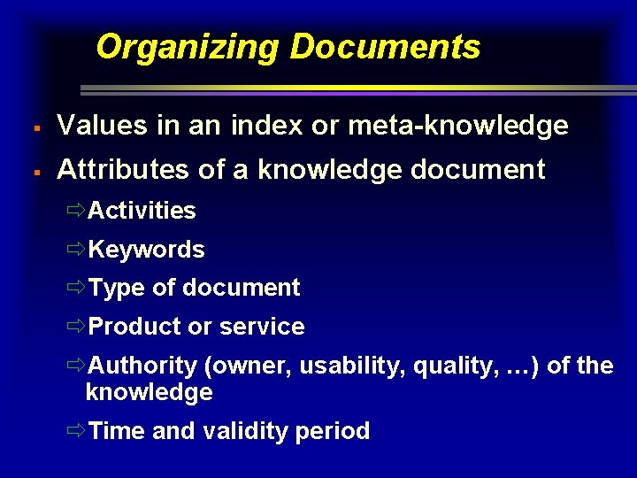 Organizing Documents § Values in an index or meta-knowledge § Attributes of a knowledge Organizing Documents § Values in an index or meta-knowledge § Attributes of a knowledge