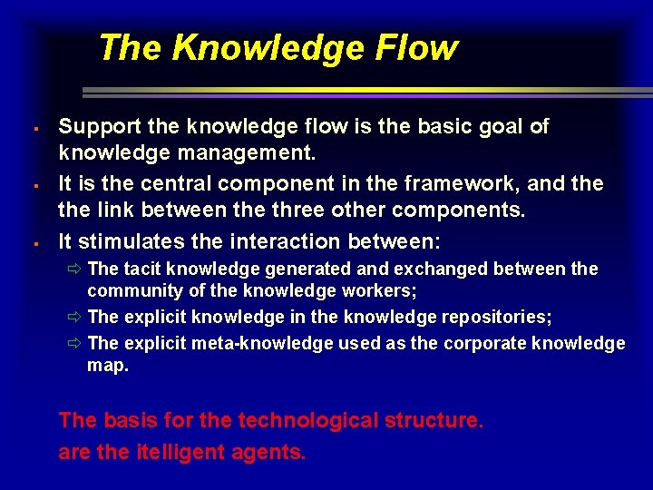 The Knowledge Flow § § § Support the knowledge flow is the basic goal The Knowledge Flow § § § Support the knowledge flow is the basic goal