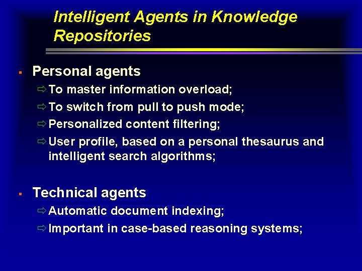 Intelligent Agents in Knowledge Repositories § Personal agents ðTo master information overload; ðTo switch Intelligent Agents in Knowledge Repositories § Personal agents ðTo master information overload; ðTo switch