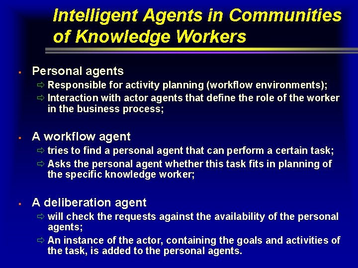 Intelligent Agents in Communities of Knowledge Workers § Personal agents ð Responsible for activity Intelligent Agents in Communities of Knowledge Workers § Personal agents ð Responsible for activity