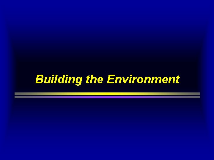 Building the Environment Building the Environment