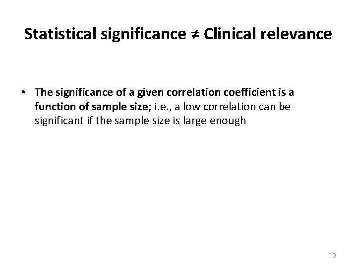 Statistical significance ≠ Clinical relevance • The significance of a given correlation coefficient is