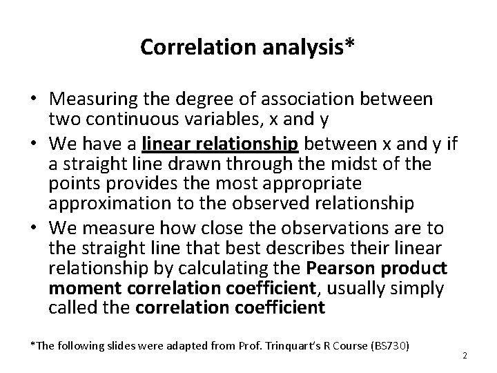 Correlation analysis* • Measuring the degree of association between two continuous variables, x and