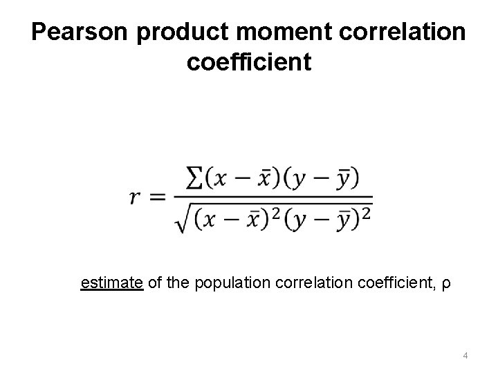 Pearson product moment correlation coefficient estimate of the population correlation coefficient, ρ 4 