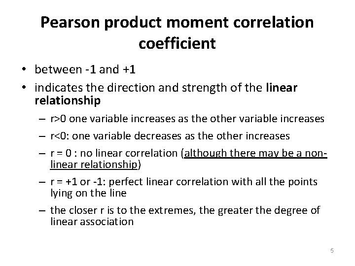 Pearson product moment correlation coefficient • between -1 and +1 • indicates the direction