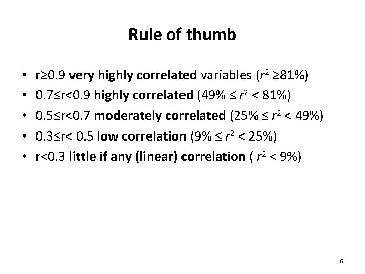 Rule of thumb • • • r≥ 0. 9 very highly correlated variables (r