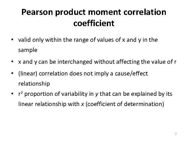 Pearson product moment correlation coefficient • valid only within the range of values of