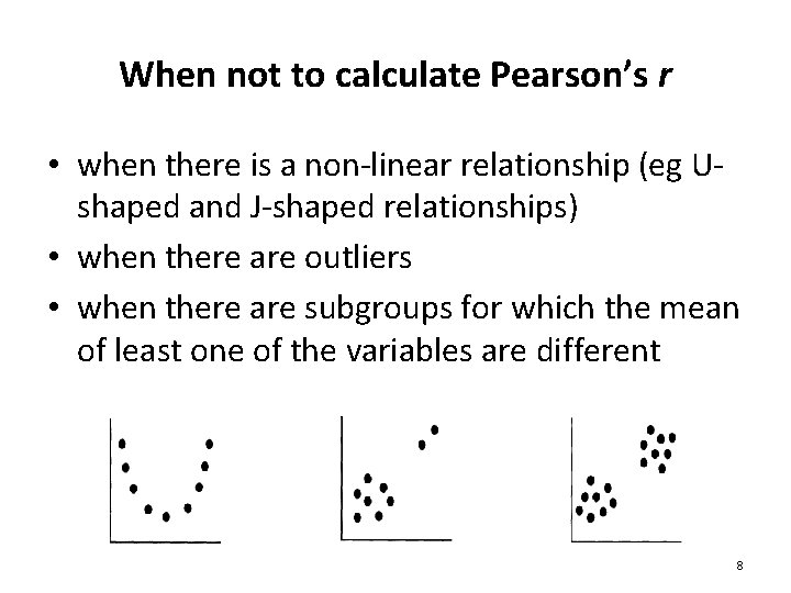 When not to calculate Pearson’s r • when there is a non-linear relationship (eg