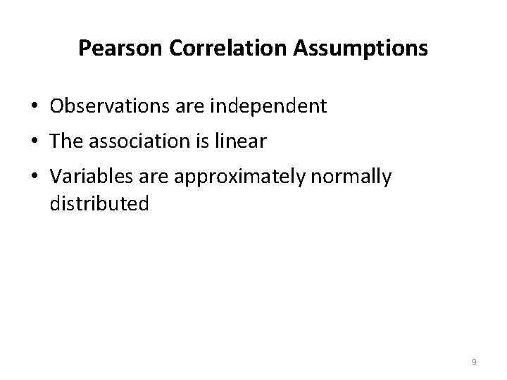 Pearson Correlation Assumptions • Observations are independent • The association is linear • Variables