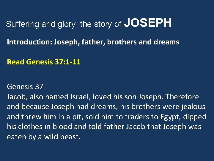 Suffering and glory: the story of JOSEPH Introduction: Joseph, father, brothers and dreams Read