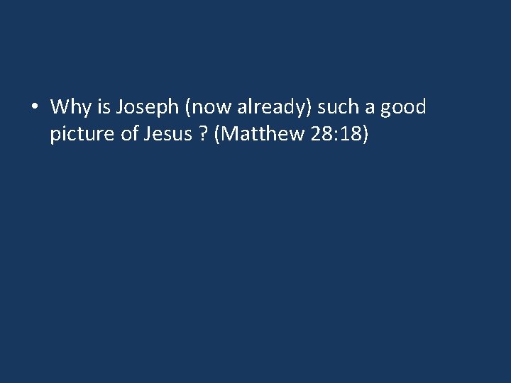  • Why is Joseph (now already) such a good picture of Jesus ?