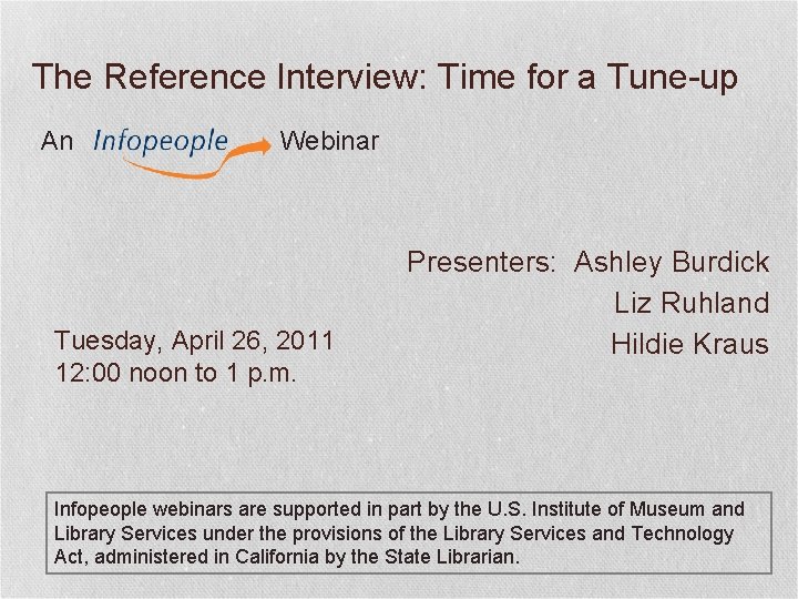 The Reference Interview: Time for a Tune-up An Webinar Tuesday, April 26, 2011 12: