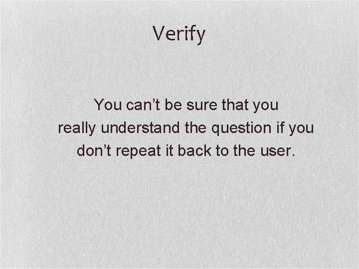 Verify You can’t be sure that you really understand the question if you don’t