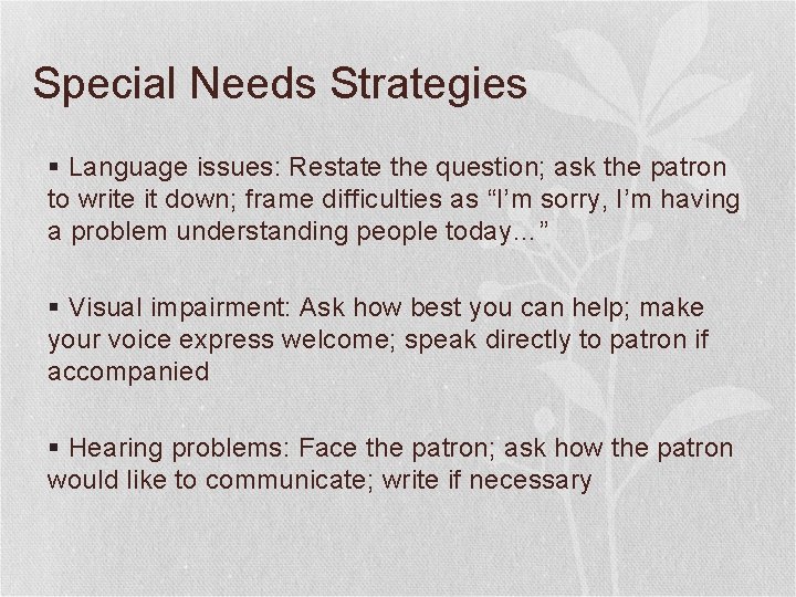Special Needs Strategies § Language issues: Restate the question; ask the patron to write