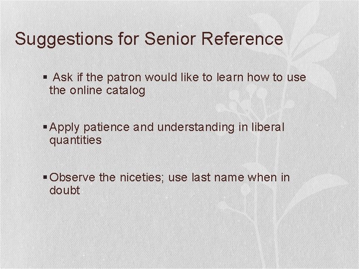 Suggestions for Senior Reference § Ask if the patron would like to learn how