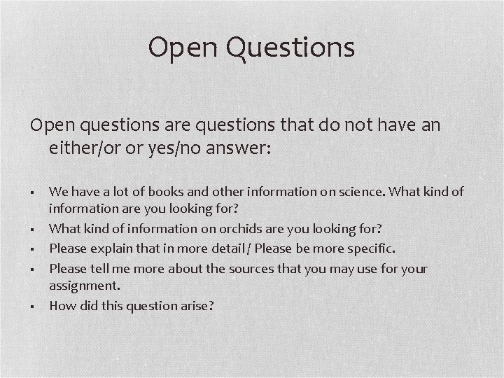 Open Questions Open questions are questions that do not have an either/or or yes/no