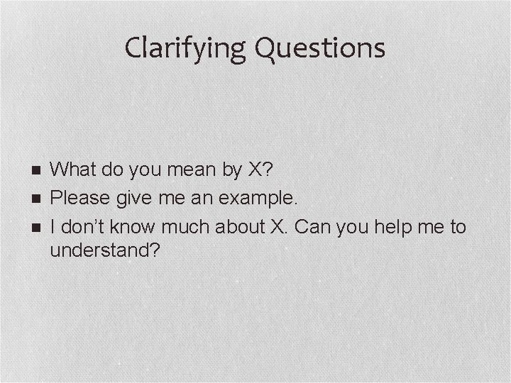Clarifying Questions n n n What do you mean by X? Please give me