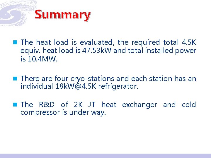 Summary n The heat load is evaluated, the required total 4. 5 K equiv.