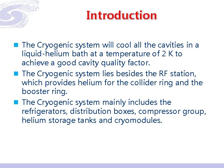 Introduction n The Cryogenic system will cool all the cavities in a liquid-helium bath