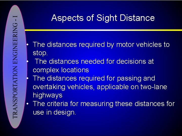 Aspects of Sight Distance • The distances required by motor vehicles to stop. •
