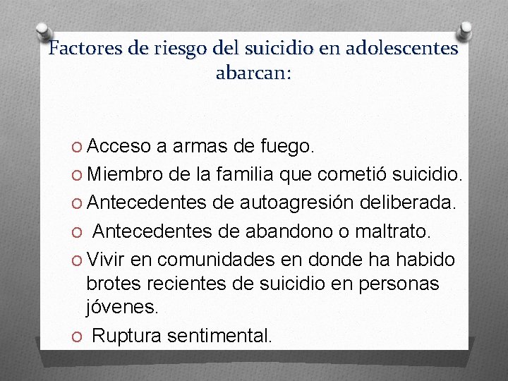 Factores de riesgo del suicidio en adolescentes abarcan: O Acceso a armas de fuego.