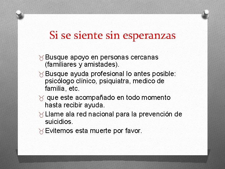 Si se siente sin esperanzas _ Busque apoyo en personas cercanas (familiares y amistades).