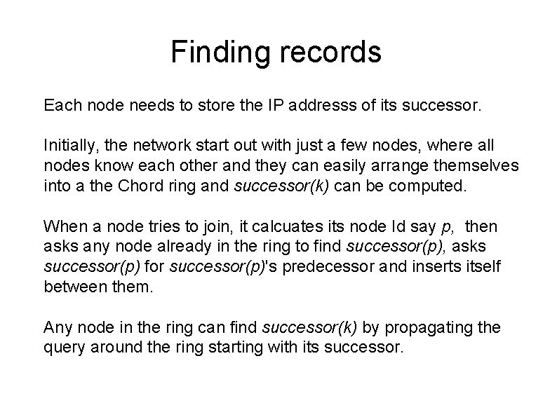 Finding records Each node needs to store the IP addresss of its successor. Initially,
