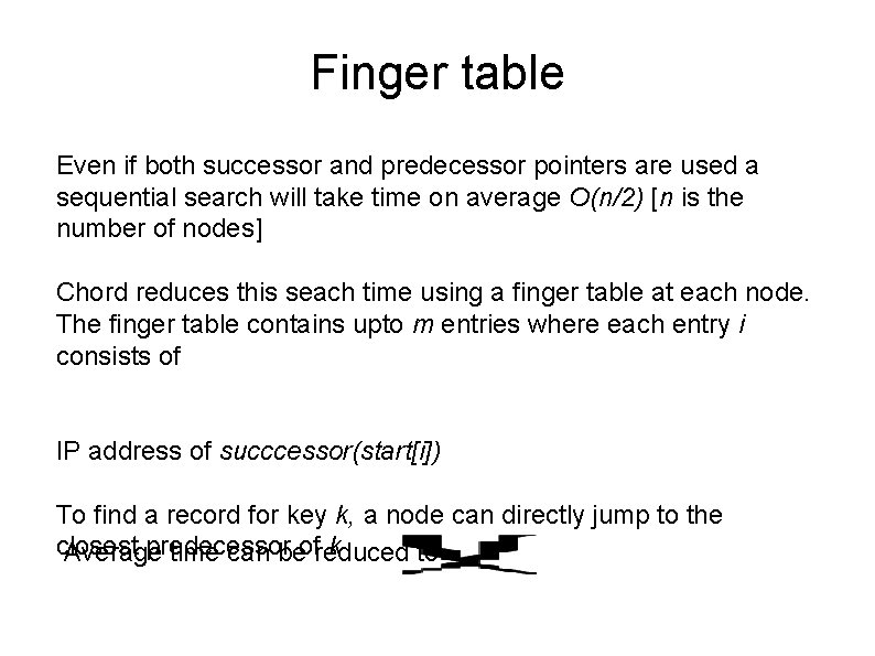 Finger table Even if both successor and predecessor pointers are used a sequential search