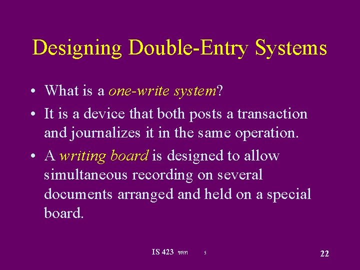 Designing Double-Entry Systems • What is a one-write system? • It is a device