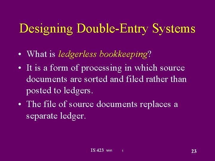 Designing Double-Entry Systems • What is ledgerless bookkeeping? • It is a form of