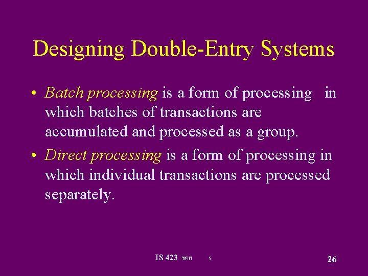 Designing Double-Entry Systems • Batch processing is a form of processing in which batches