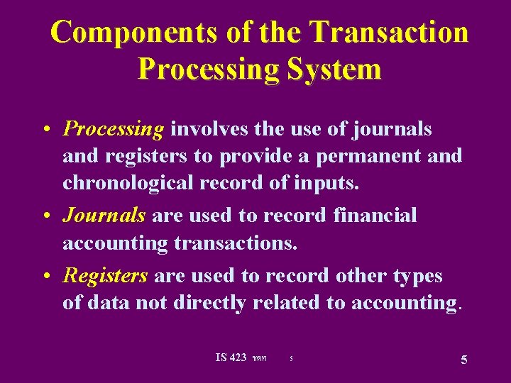 Components of the Transaction Processing System • Processing involves the use of journals and
