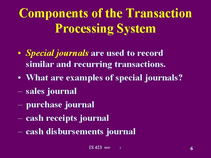 Components of the Transaction Processing System • Special journals are used to record similar