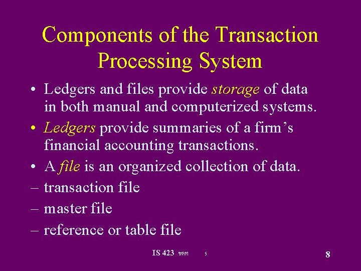 Components of the Transaction Processing System • Ledgers and files provide storage of data