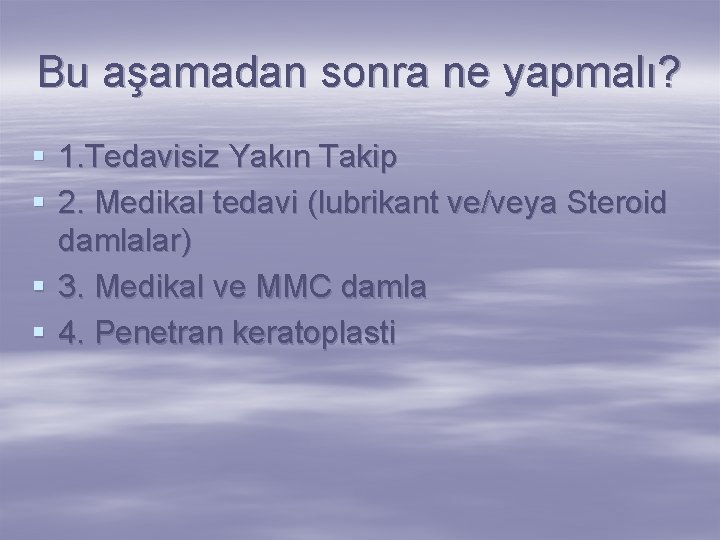 Bu aşamadan sonra ne yapmalı? § 1. Tedavisiz Yakın Takip § 2. Medikal tedavi