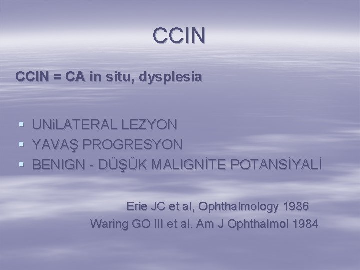 CCIN = CA in situ, dysplesia § § § UNi. LATERAL LEZYON YAVAŞ PROGRESYON