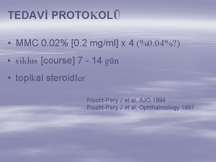 TEDAVİ PROTOKOLÜ • MMC 0. 02% [0. 2 mg/ml] x 4 (%0. 04%? )
