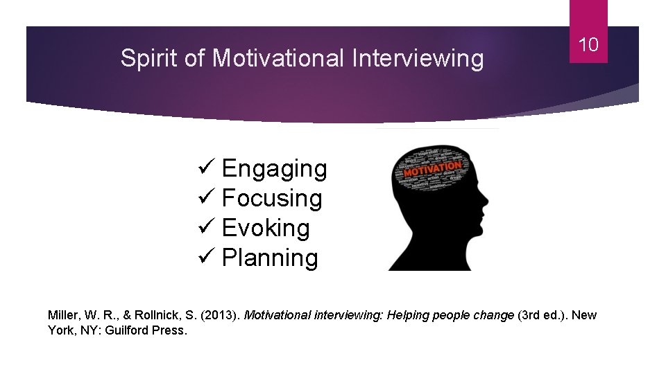 Spirit of Motivational Interviewing 10 ü Engaging ü Focusing ü Evoking ü Planning Miller,