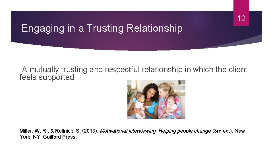 Engaging in a Trusting Relationship 12 A mutually trusting and respectful relationship in which