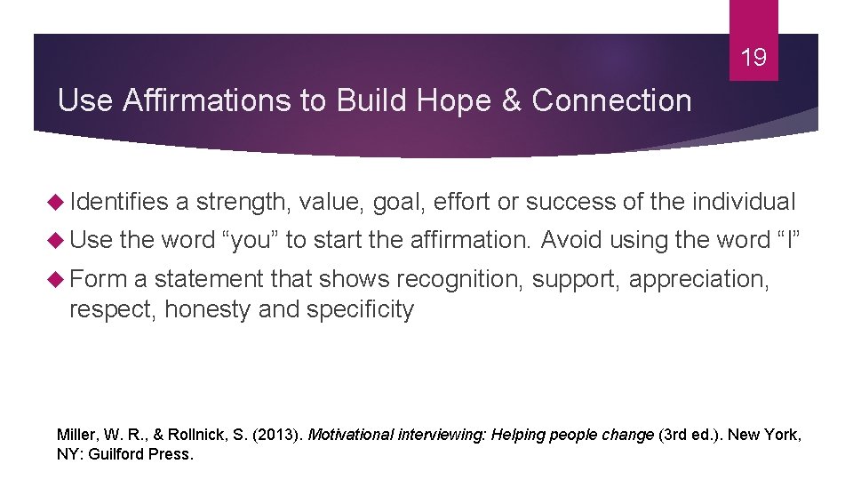 19 Use Affirmations to Build Hope & Connection Identifies a strength, value, goal, effort