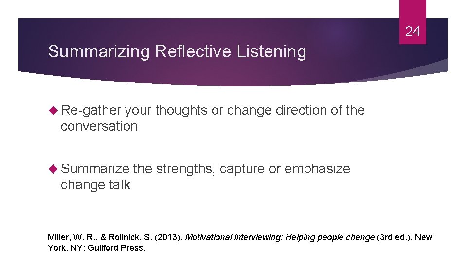 24 Summarizing Reflective Listening Re-gather your thoughts or change direction of the conversation Summarize