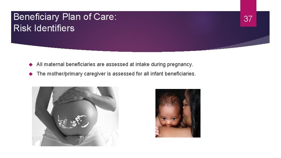 Beneficiary Plan of Care: Risk Identifiers All maternal beneficiaries are assessed at intake during