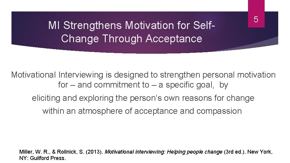 MI Strengthens Motivation for Self. Change Through Acceptance 5 Motivational Interviewing is designed to