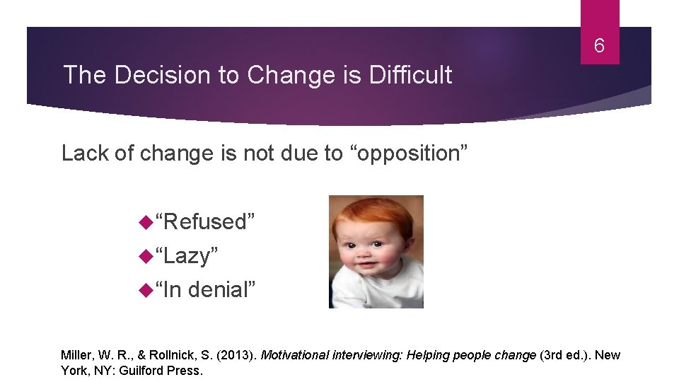 6 The Decision to Change is Difficult Lack of change is not due to