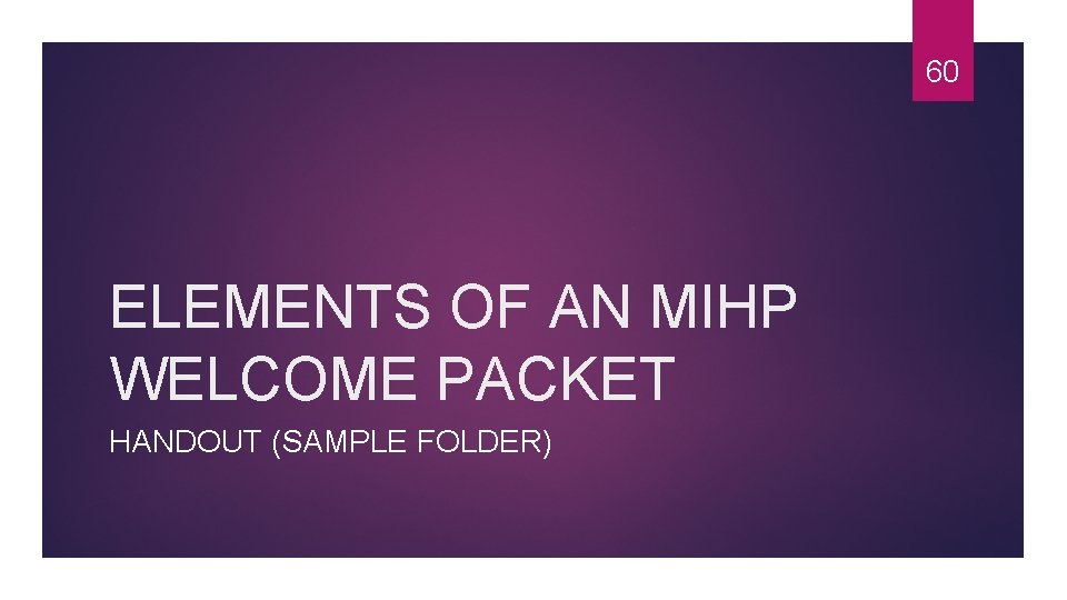 60 ELEMENTS OF AN MIHP WELCOME PACKET HANDOUT (SAMPLE FOLDER) 