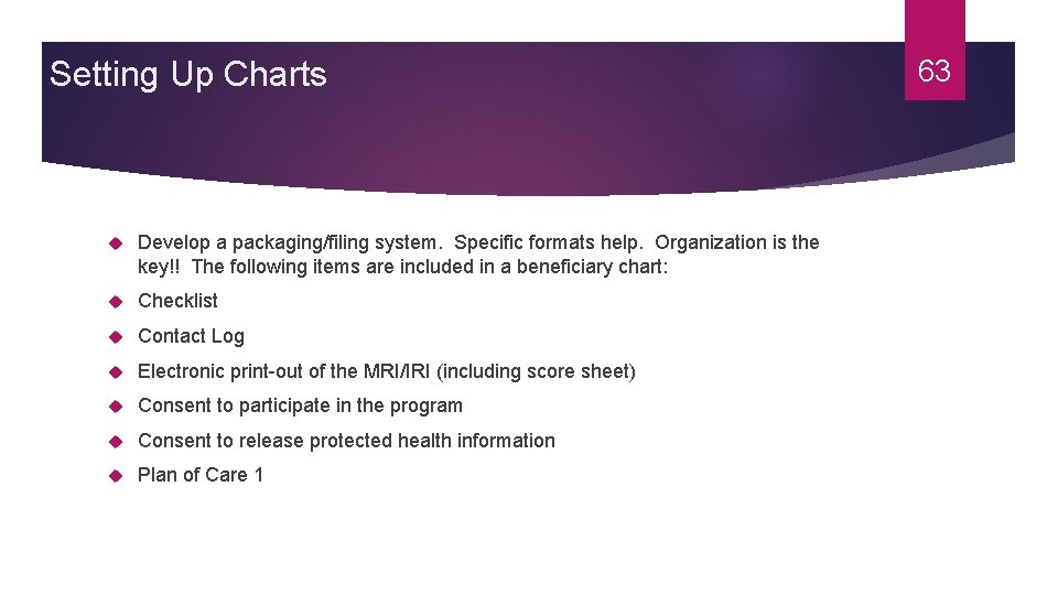 Setting Up Charts Develop a packaging/filing system. Specific formats help. Organization is the key!!