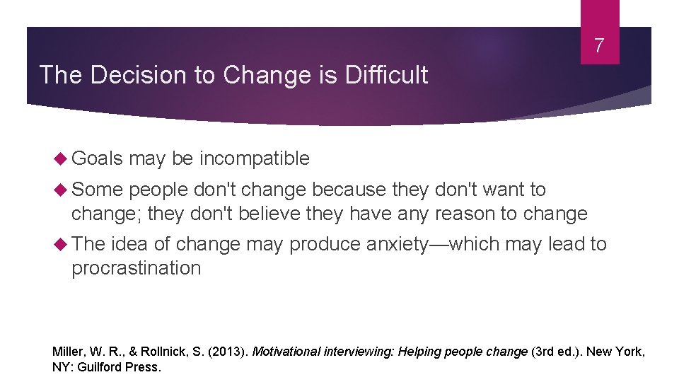7 The Decision to Change is Difficult Goals may be incompatible Some people don't